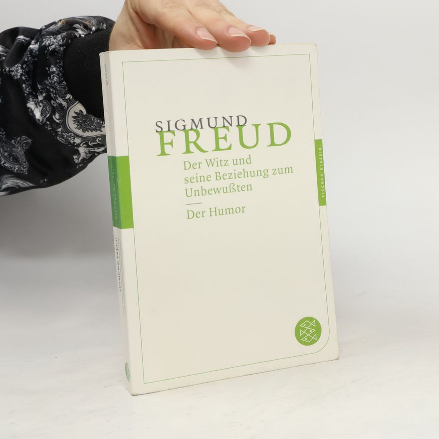 Sigmund Freud Der Witz und seine Beziehung zum Unbewußten