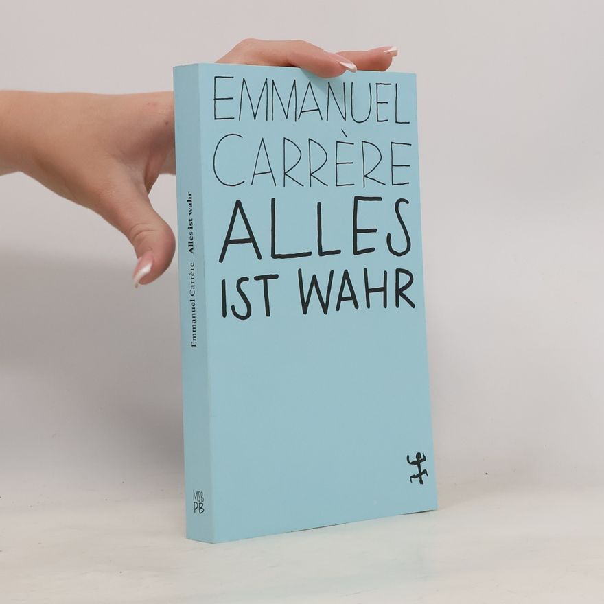 Emmanuel Carrère Alles ist wahr