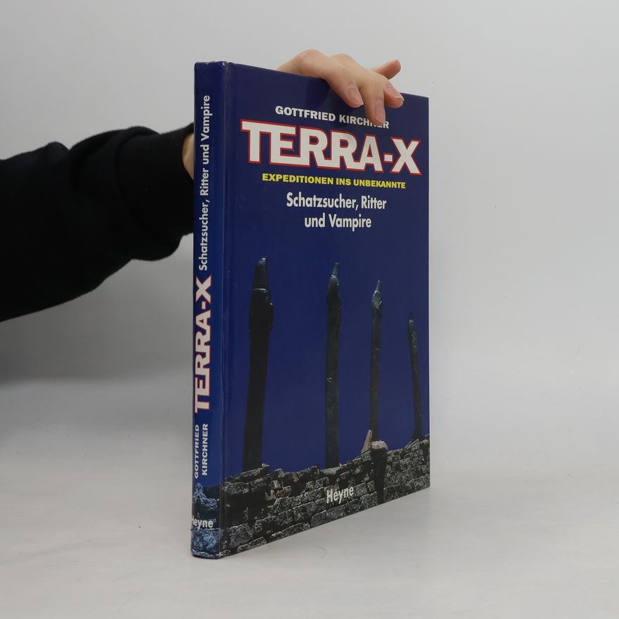 Gottfried Kirchner Terra X. Schatzsucher, Ritter und Vampire. Expeditionen ins Unbekannte.