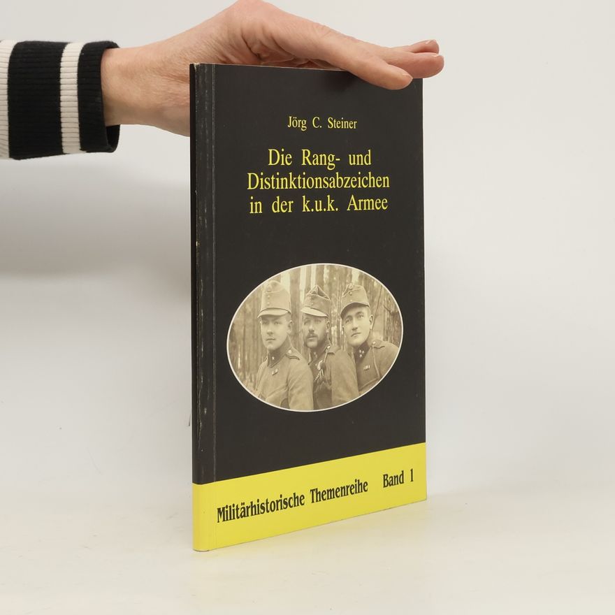Jo rg C. Steiner Die Rang- und Distinktionsabzeichen in der k.u.k. Armee