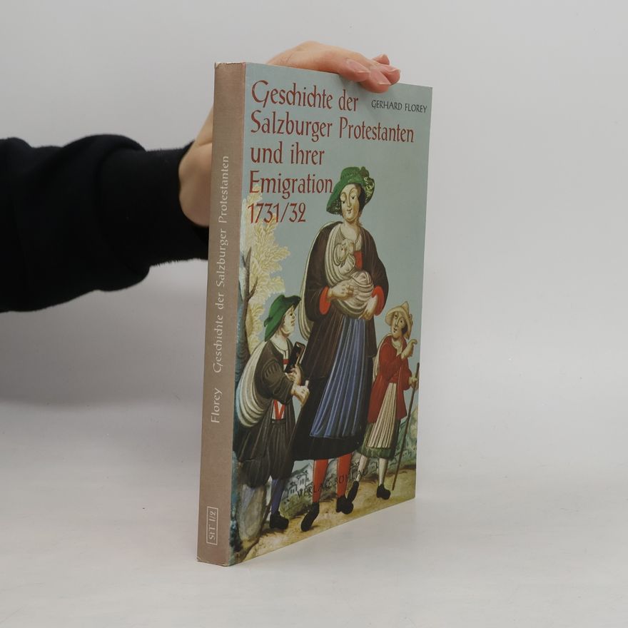 Gerhard Florey Geschichte der Salzburger Protestanten und ihrer Emigration, 1731/32