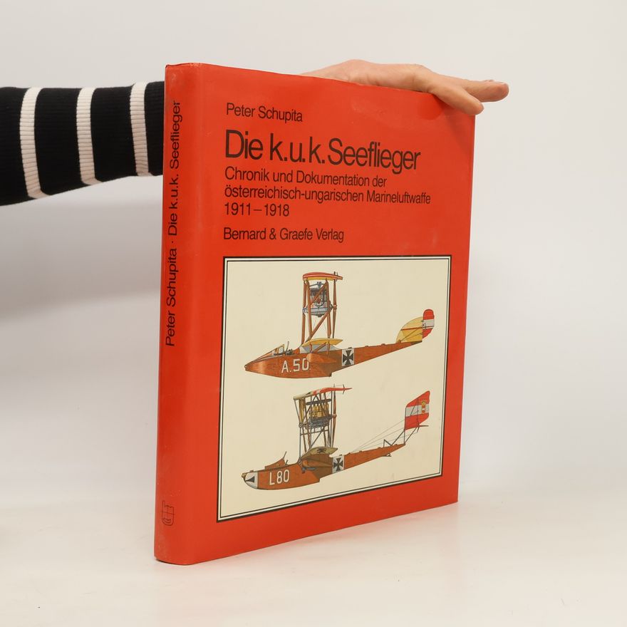 Peter Schupita Die k.u.k. Seeflieger