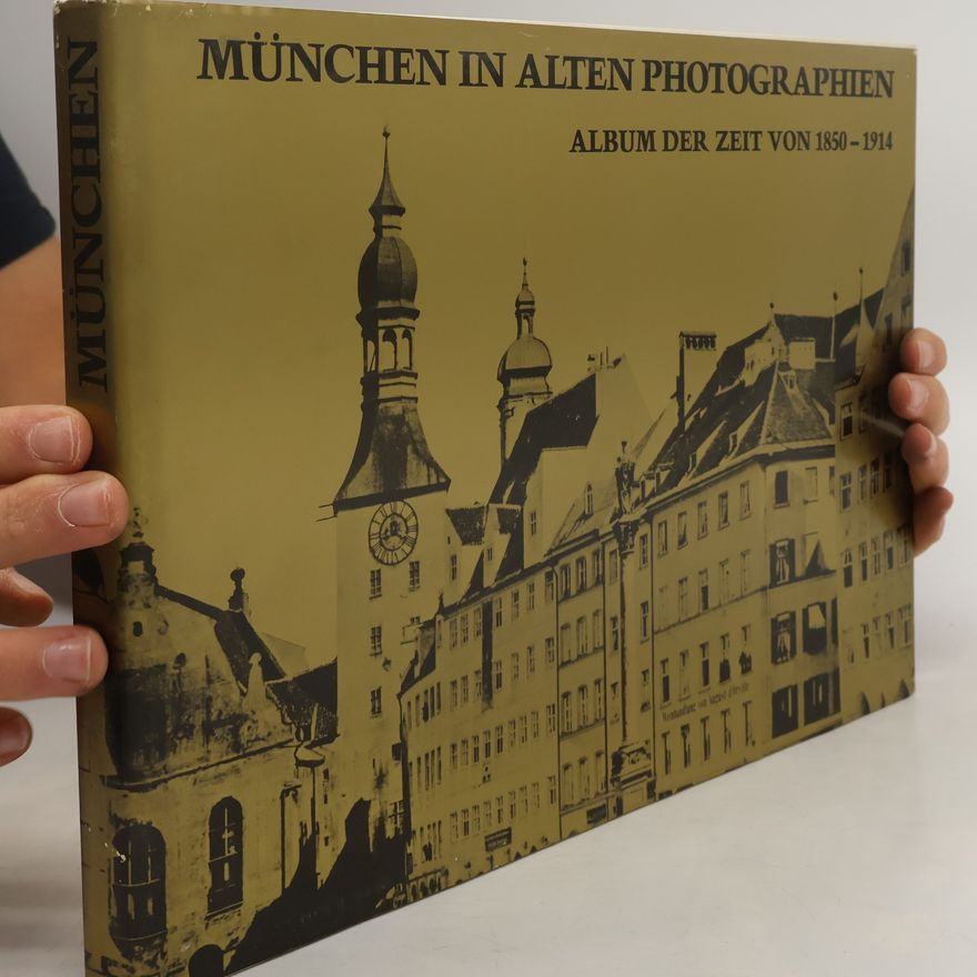 Autorenkollektiv München in alten Photographien. Album der Zeit von 1850-1914