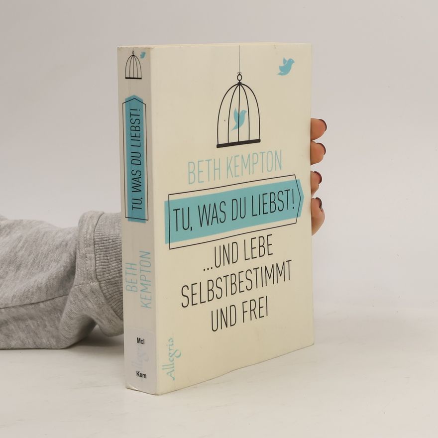 Beth Kempton Tu, was du liebst! ... und lebe selbstbestimmt und frei