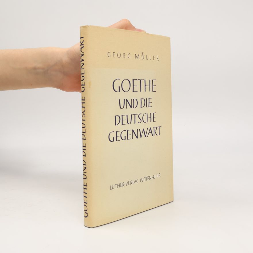 Georg Müller Goethe und die deutsche Gegenwart