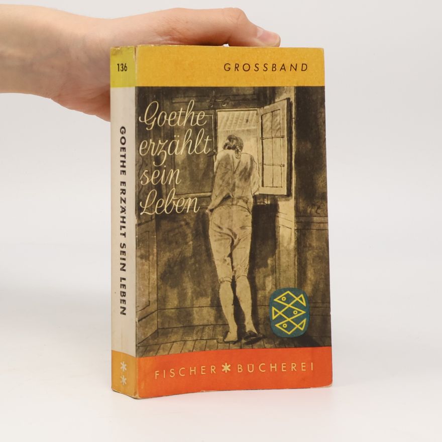 Johann Wolfgang von Goethe Goethe erzählt sein Leben