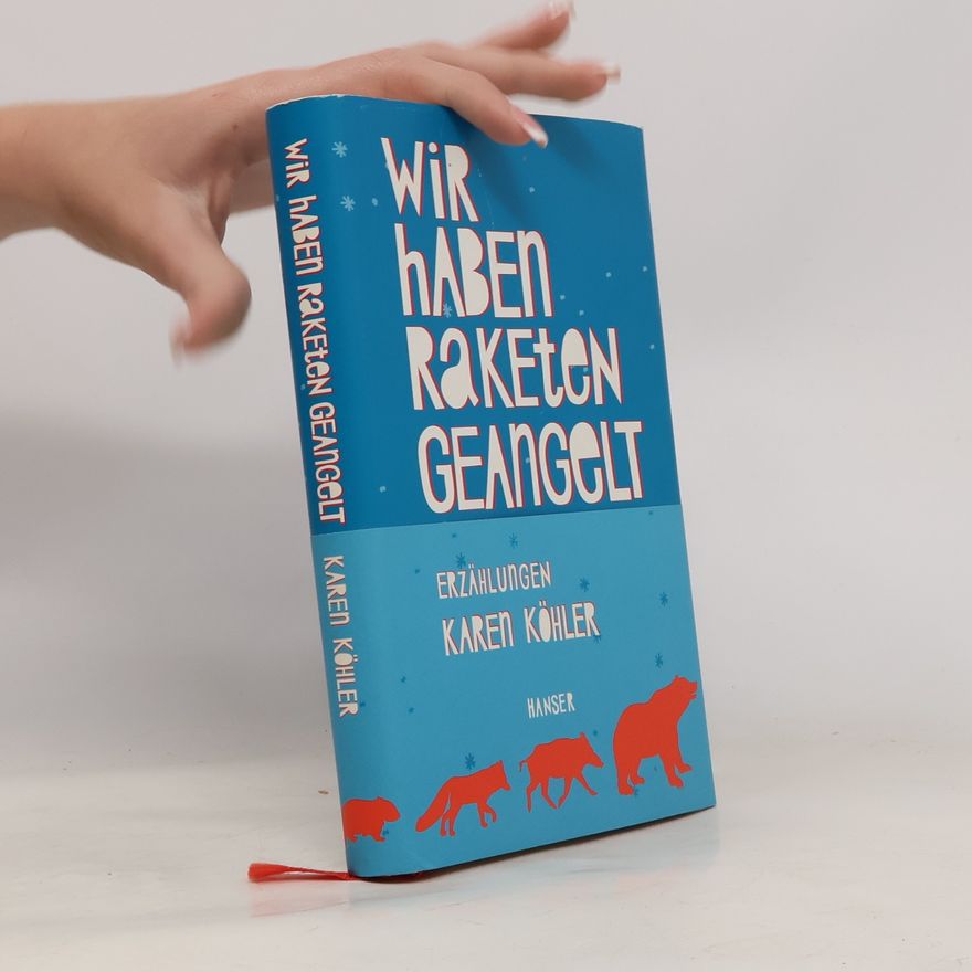 Karen Köhler Wir haben Raketen geangelt