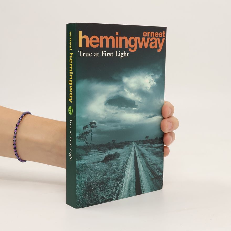 Ernest Hemingway True at First Light