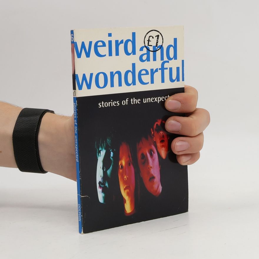 Alison Leonard Weird and Wonderful - Stories of the Unexpected