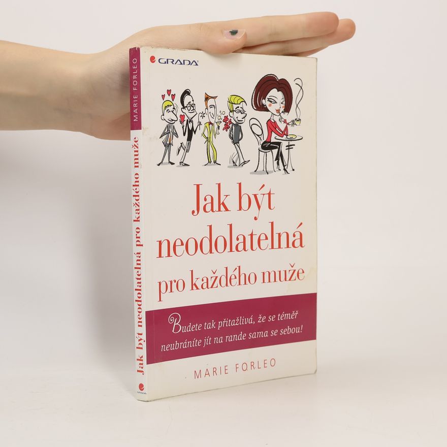 Marie Forleo Jak být neodolatelná pro každého muže
