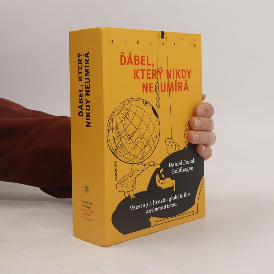 Daniel Jonah Goldhagen Ďábel, který nikdy neumírá: Vzestup a hrozba globálního antisemitismu