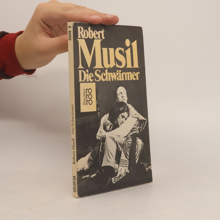 Robert Musil Die Schwärmer : Schauspiel