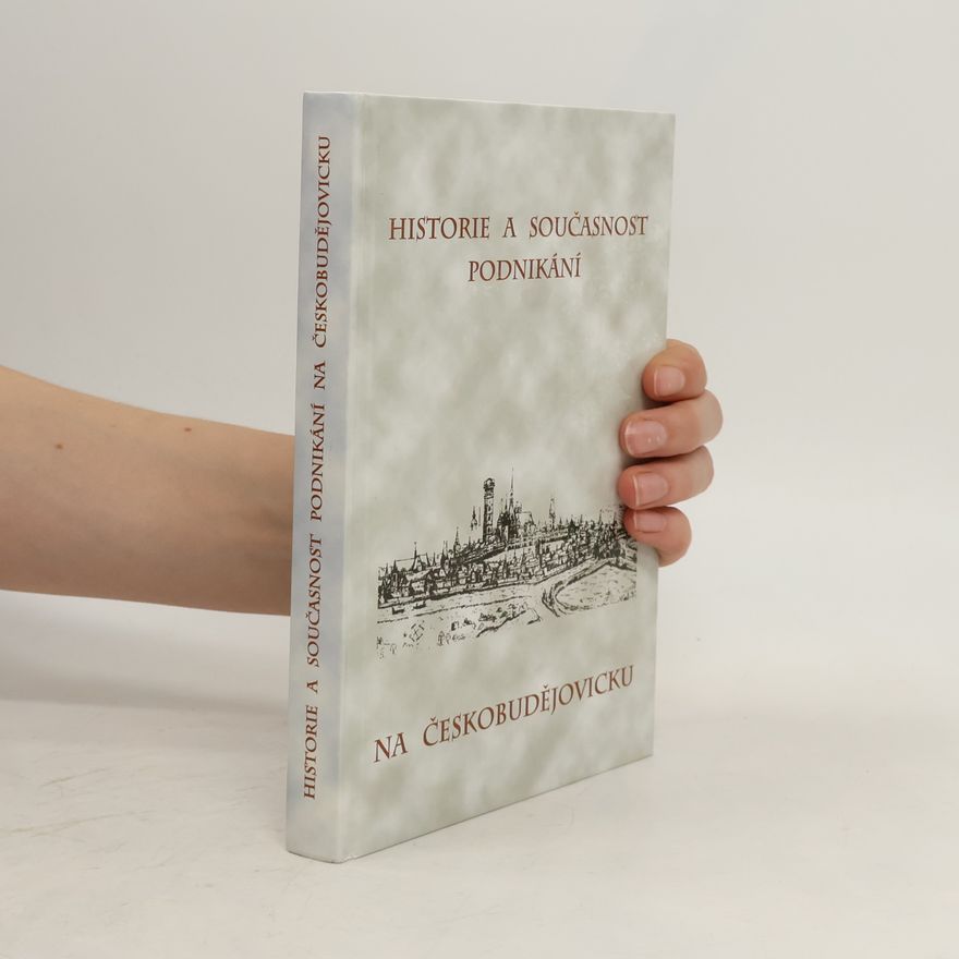 Kolektiv autorů Historie a současnost podnikání na Českobudějovicku