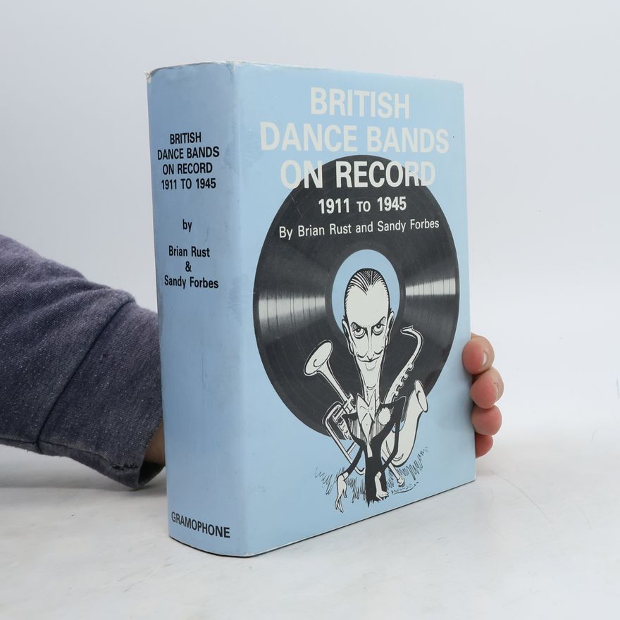 Brian A. L. Rust British dance bands on record 1911 to 1945