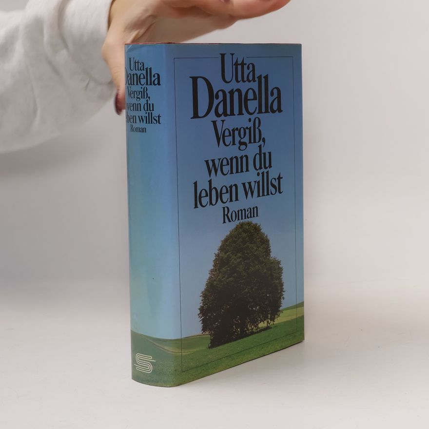 Utta Danella Vergiß, wenn du leben willst