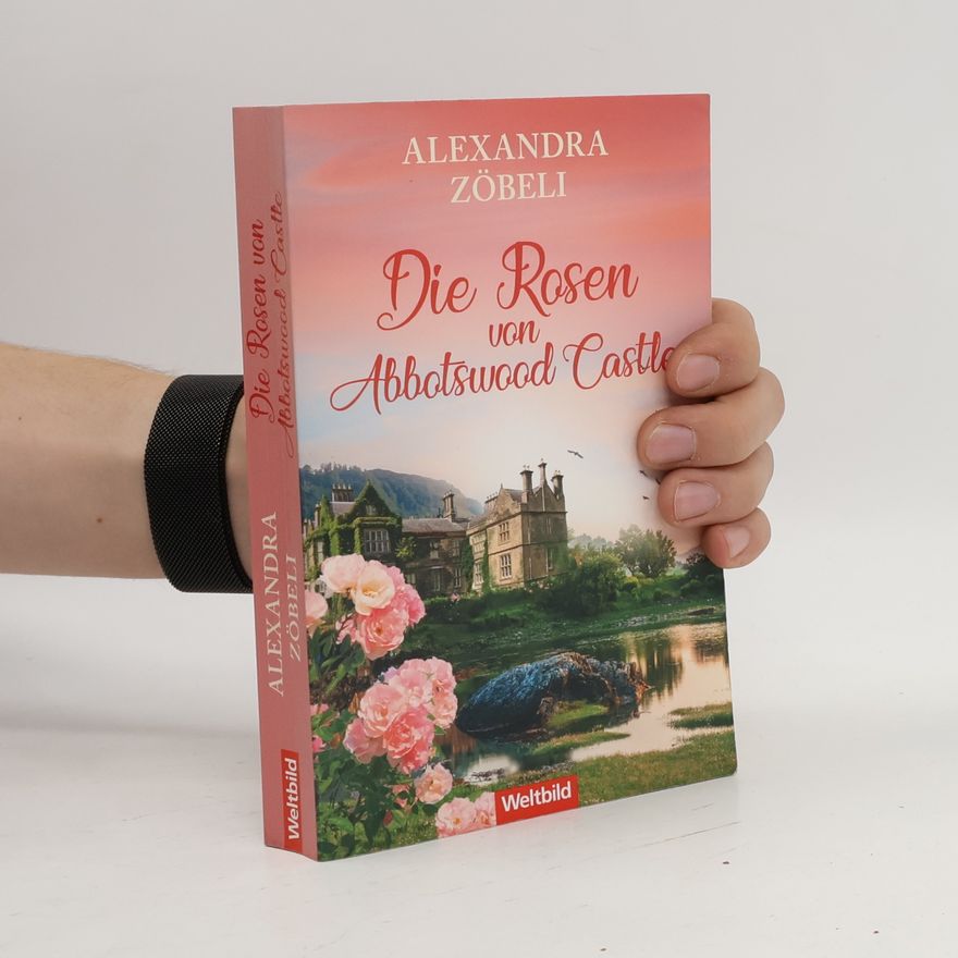 Alexandra Zöbeli Die Rosen von Abbotswood Castle