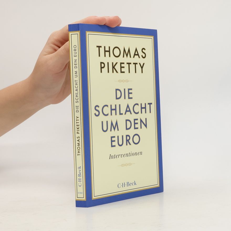 Thomas Piketty Die Schlacht um den Euro: Interventionen