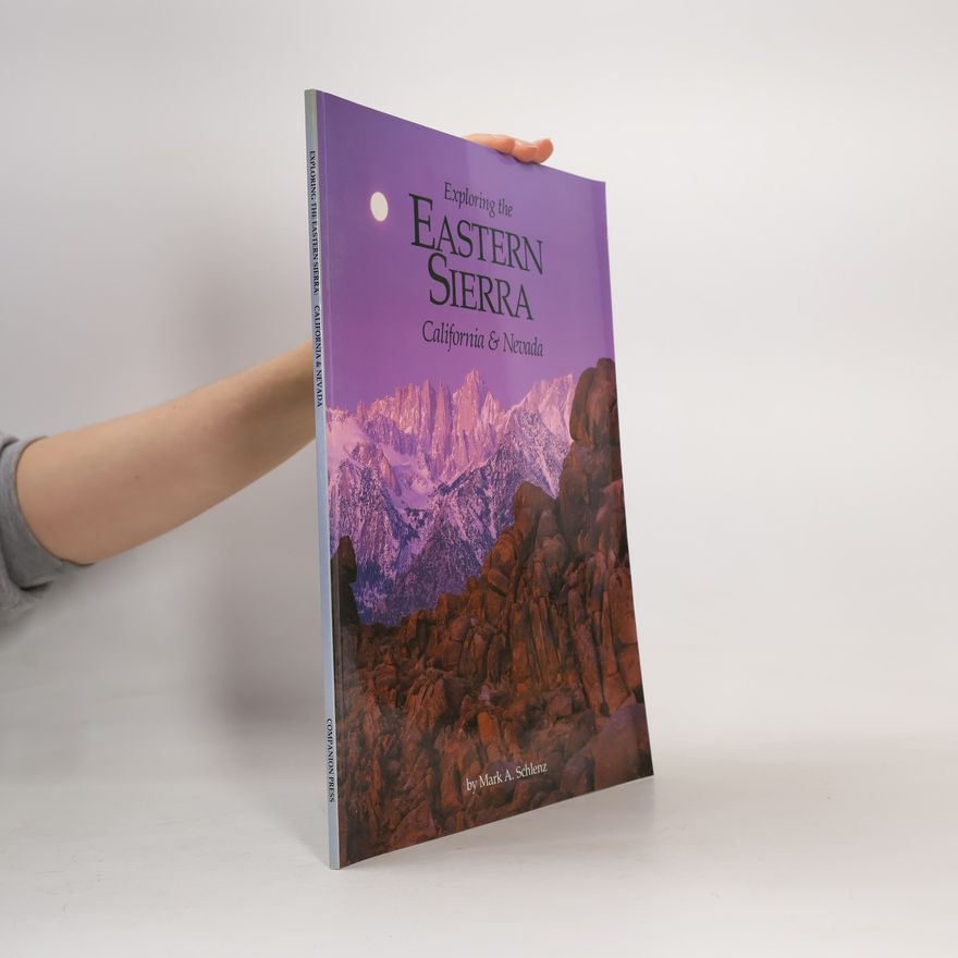 Mark A. Schlenz Exploring the Eastern Sierra California and Nevada
