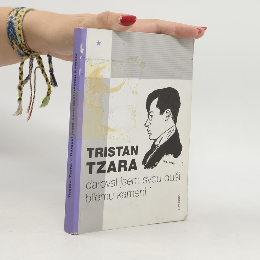 Tristan Tzara Daroval jsem svou duši bílému kameni