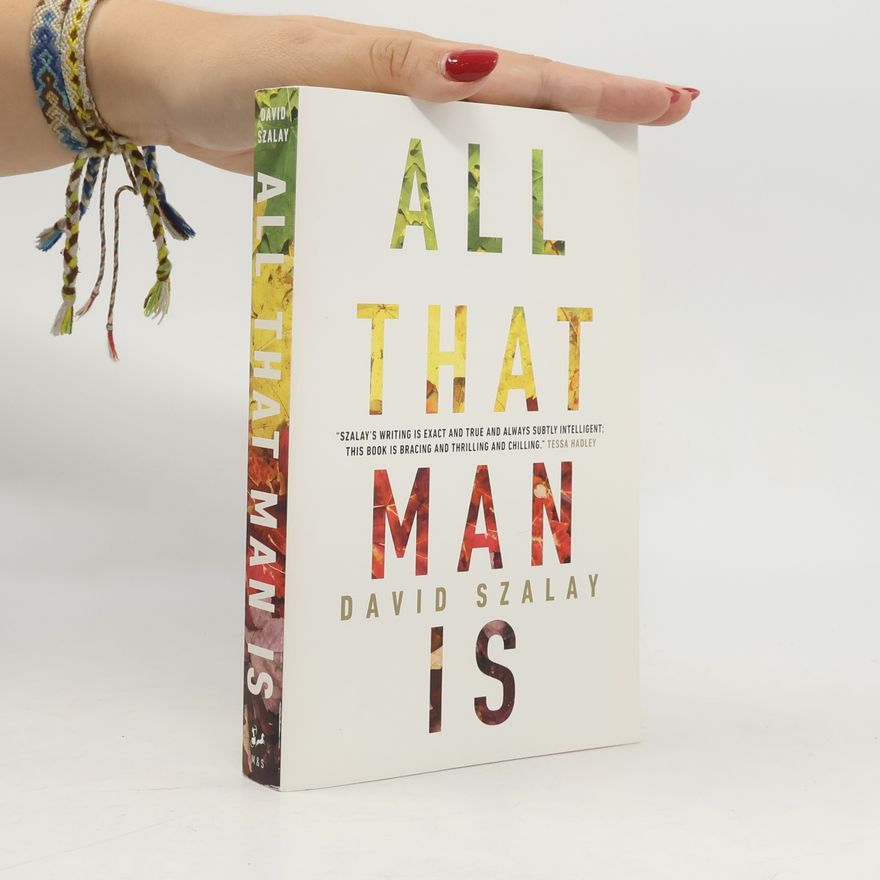 David Szalay All That Man Is