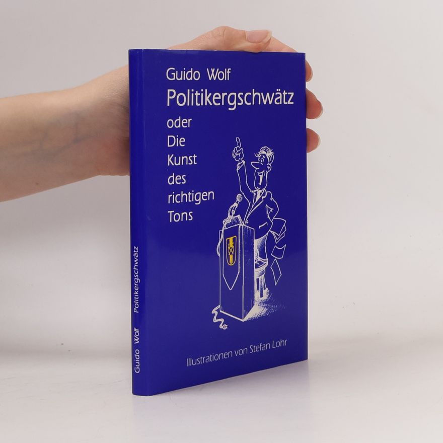Guido Wolf Politikergschwätz oder Die Kunst des richtigen Tons
