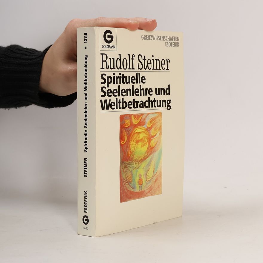 Rudolf Steiner Spirituelle Seelenlehre und Weltbetrachtung