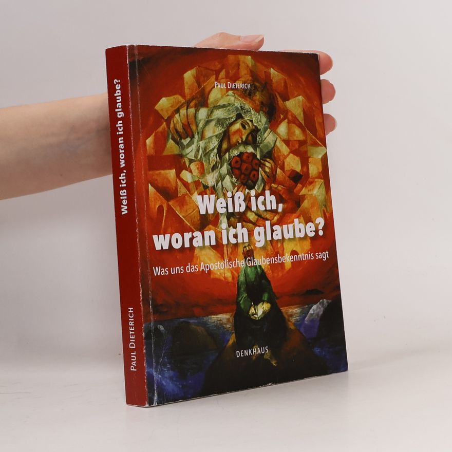 Paul Dieterich Weiß ich, woran ich glaube?: Was uns das Apostolische Glaubensbekenntnis sagt
