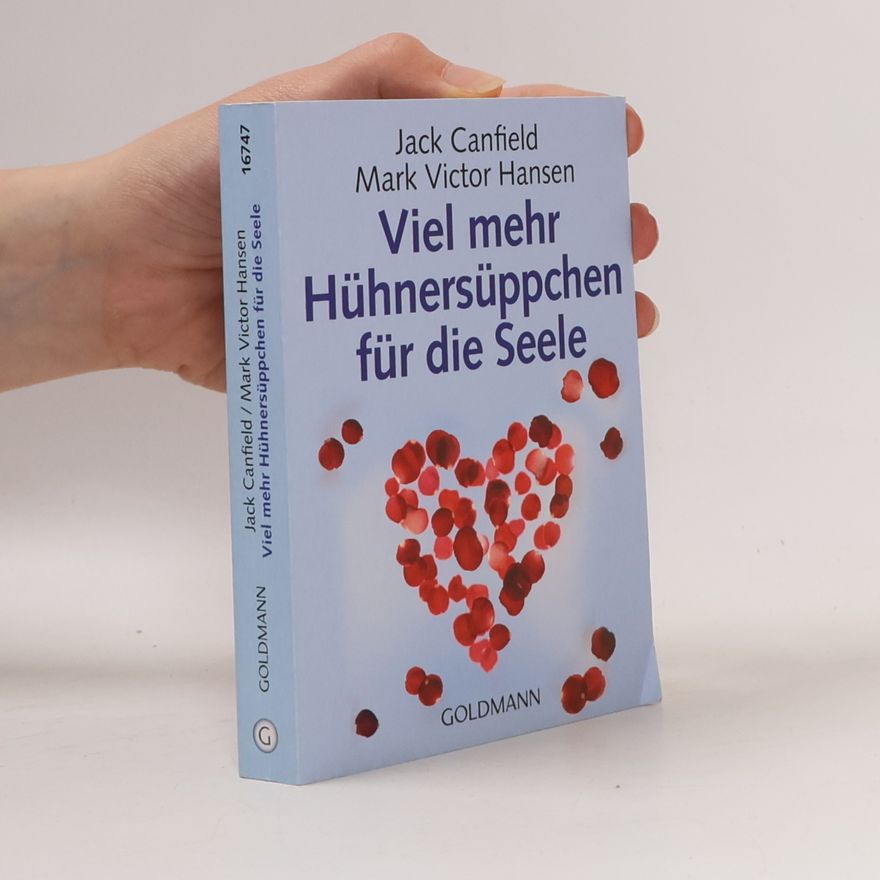 Mark Victor Hansen Viel mehr Hühnersüppchen für die Seele