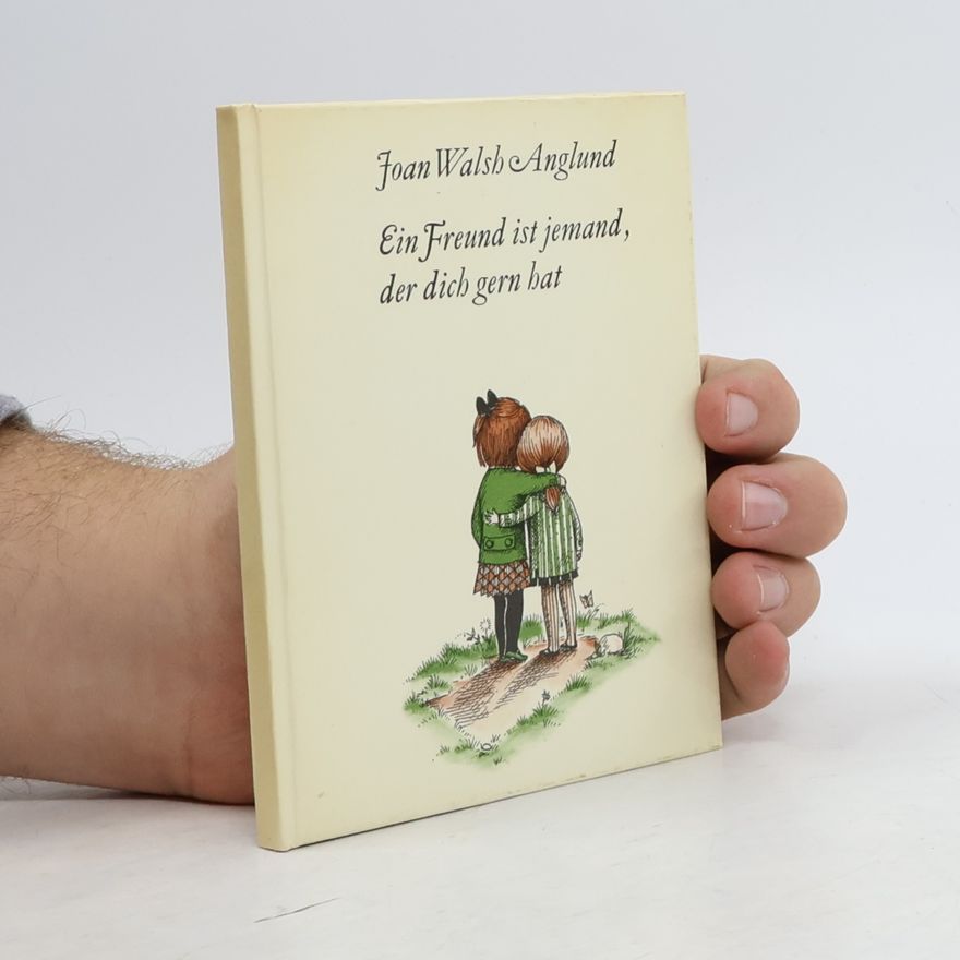 Joan Walsh Anglund Ein Freund ist jemand, der dich gern hat