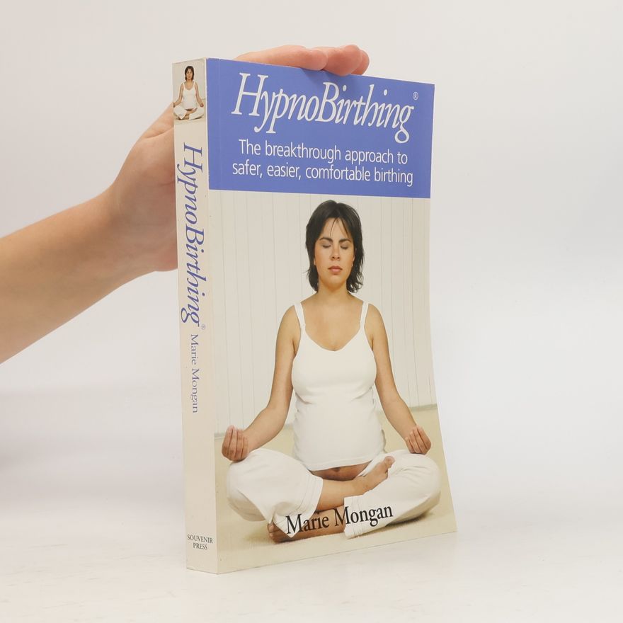 Marie F. Mongan Hypnobirthing : the breakthrough approach to safer, easier, comfortable birthing