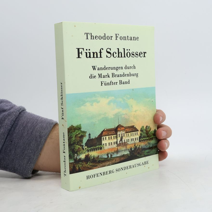 Theodor Fontane Wanderungen durch die Mark Brandenburg - 5: Fünf Schlösser - Sonderausgabe