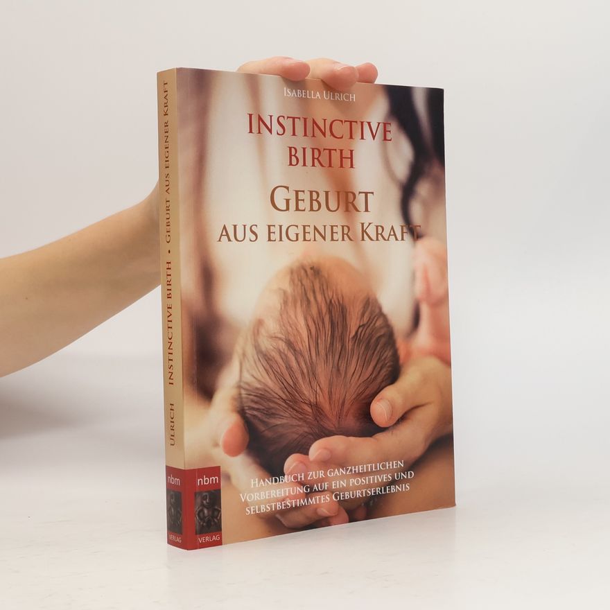 Isabella Ulrich Instinctive Birth - Geburt aus eigener Kraft