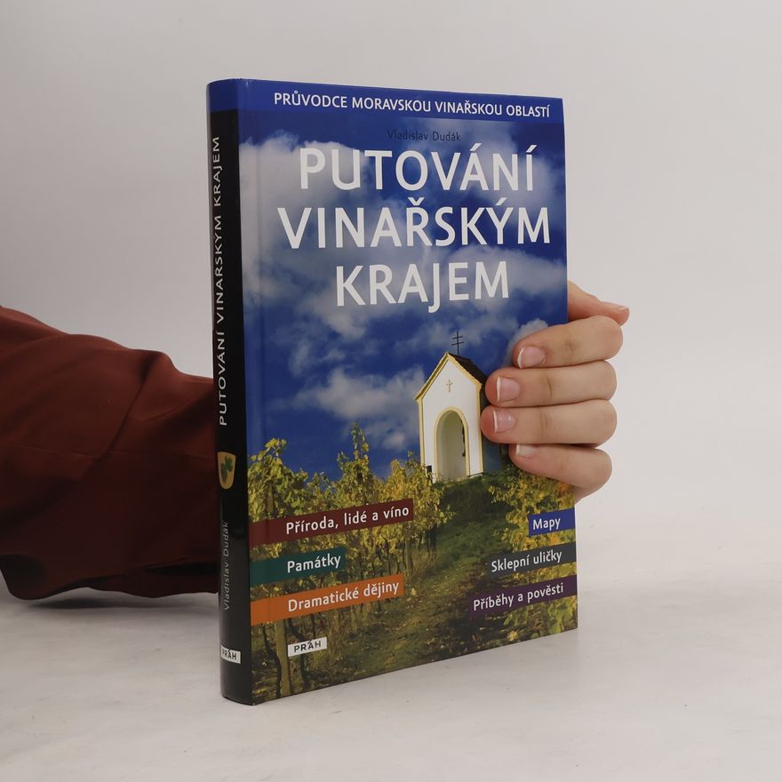 Vladislav Dudák Putování vinařským krajem : průvodce Moravskou vinařskou oblastí