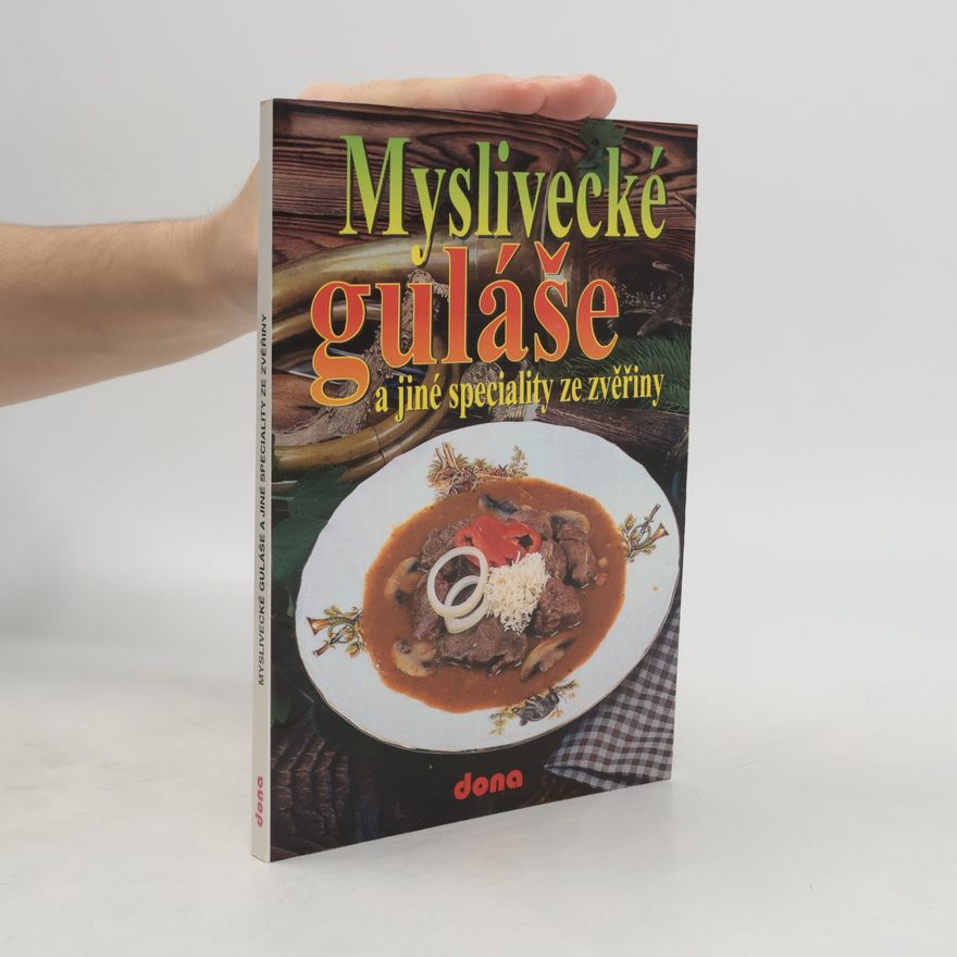 Oldřich Tripes Myslivecké guláše a jiné speciality ze zvěřiny