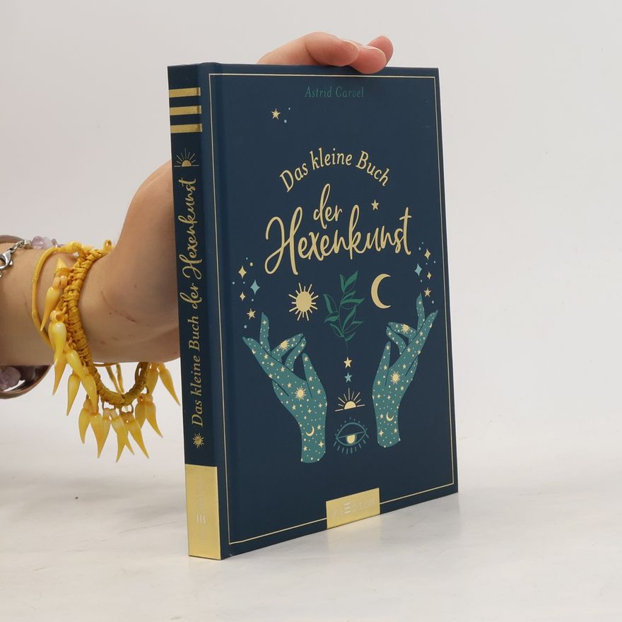 Astrid Carvel Das kleine Buch der Hexenkunst