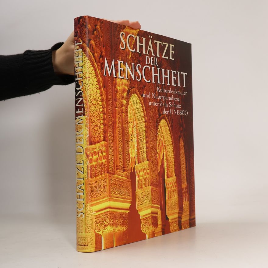 Autorenkollektiv Schätze der Menschheit : Kulturdenkmäler und Naturparadiese unter dem Schutz der UNESCO