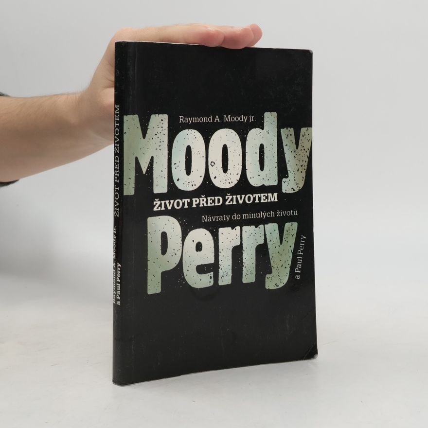 Raymond Moody Život před životem: Návraty do minulých životů