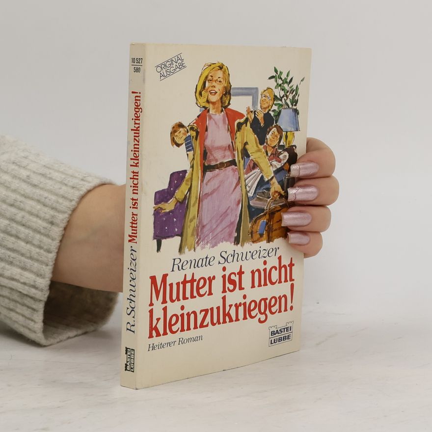 Renate Schweizer Allgemeine Reihe: Mutter ist nicht kleinzukriegen