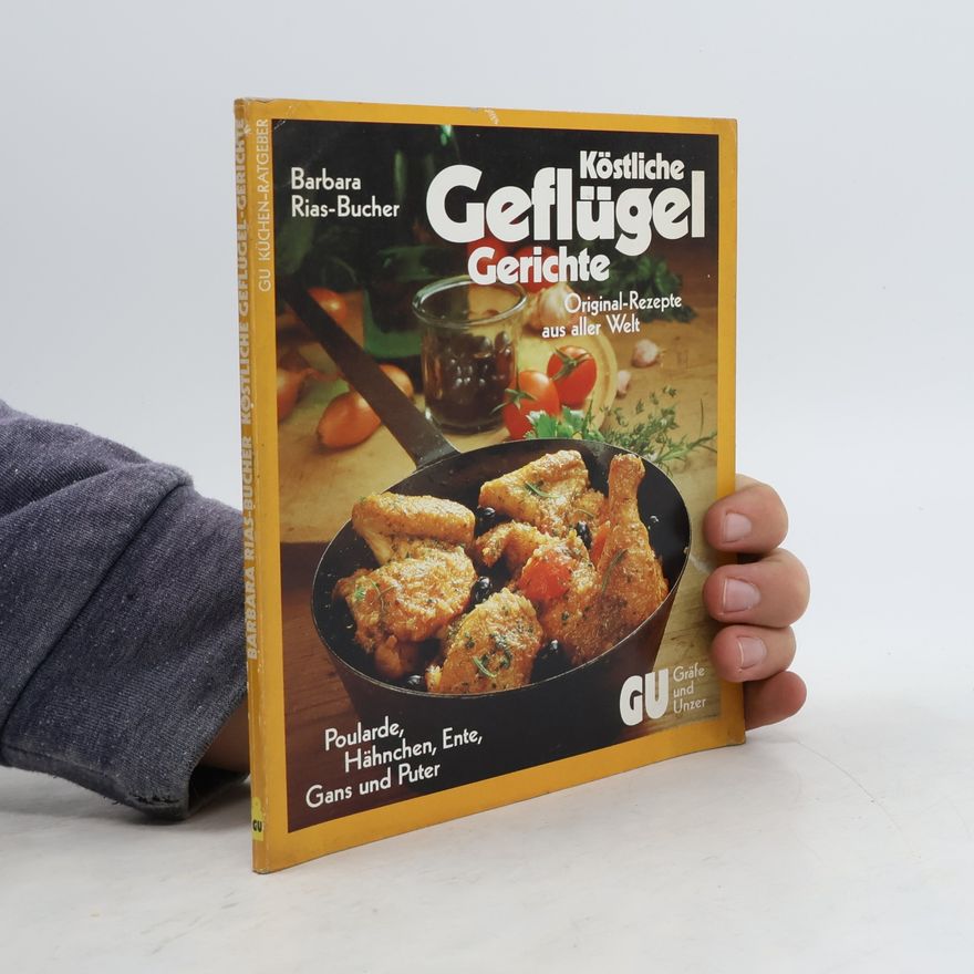 Barbara Bucher Rias Köstliche Geflügel Gerichte. Original-Rezepte aus aller Welt.