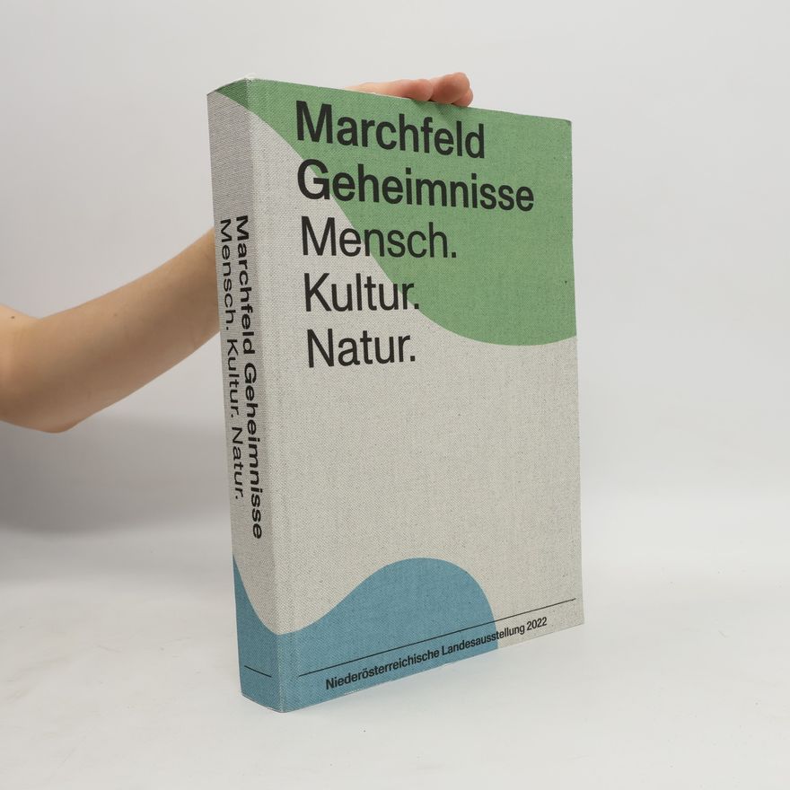 Marchfeld Geheimnisse Mensch. Kultur. Natur.