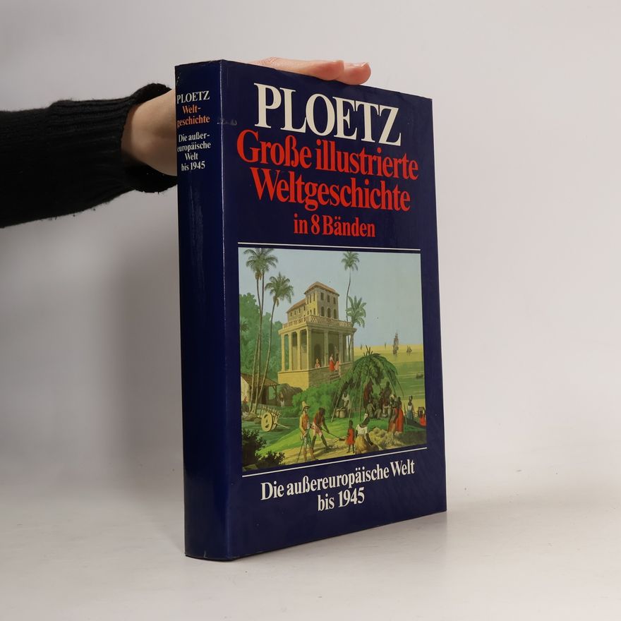 Karl Ploetz Große illustrierte Weltgeschichte in 8 Bänden. Die aussereuropäische Welt bis 1945