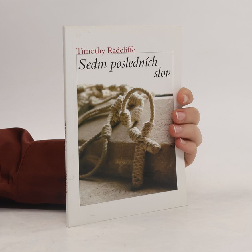 Timothy Radcliffe Sedm posledních slov