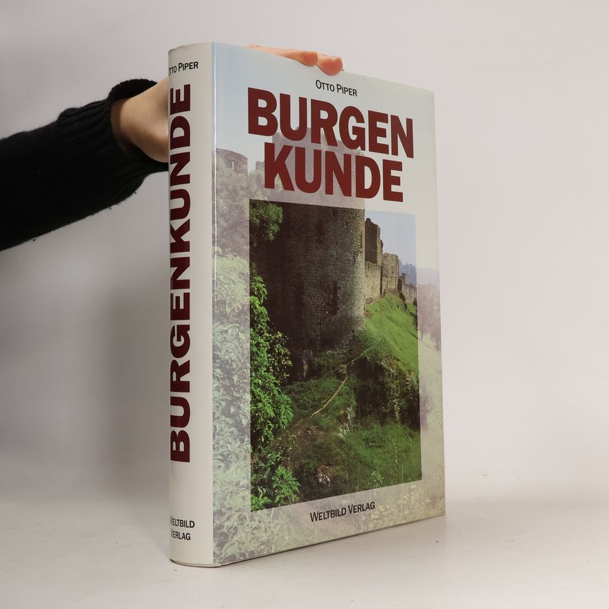Otto Piper Burgenkunde : Bauwesen und Geschichte der Burgen