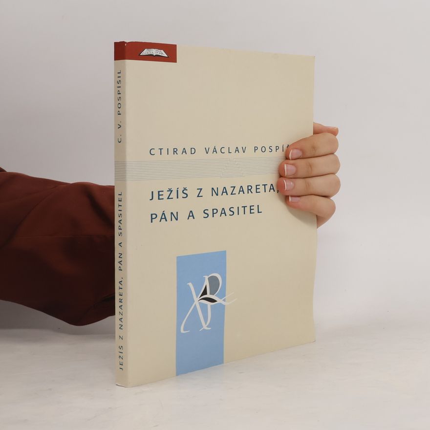 Ctirad Václav Pospíšil Ježíš z Nazareta, Pán a Spasitel