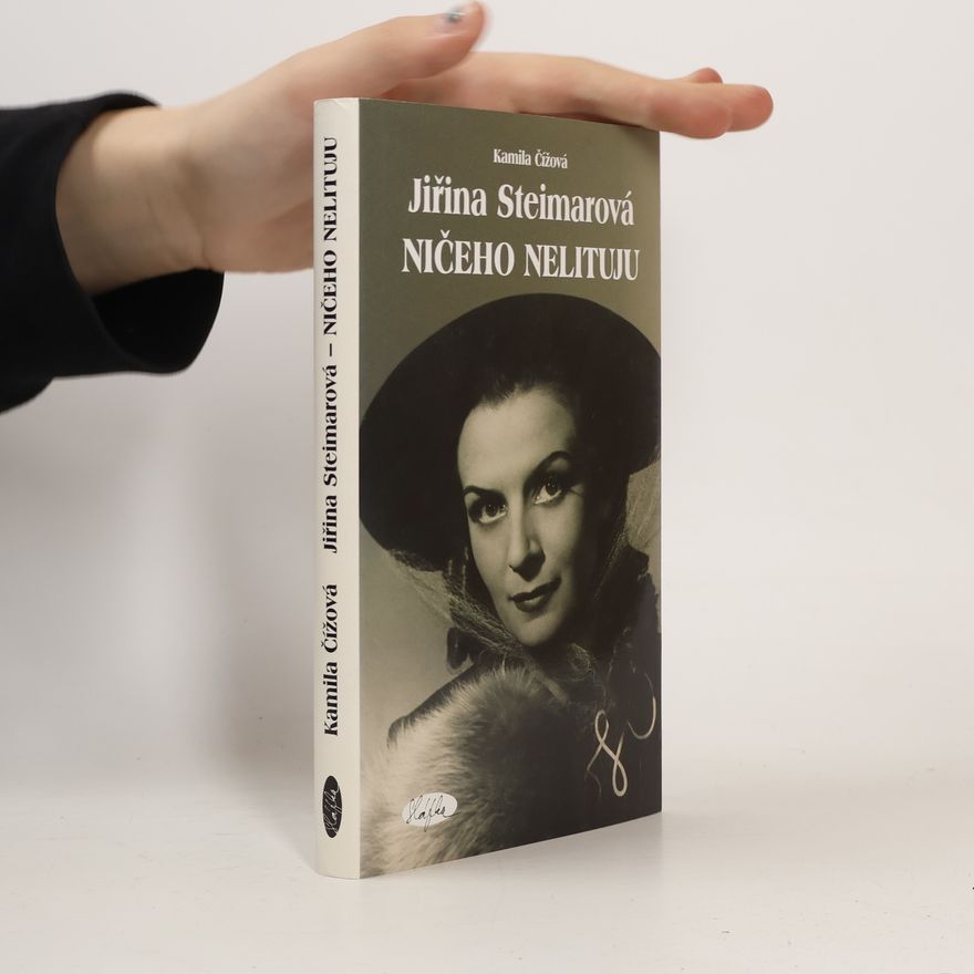 Kamila Čížová Jiřina Steimarová. Ničeho nelituju