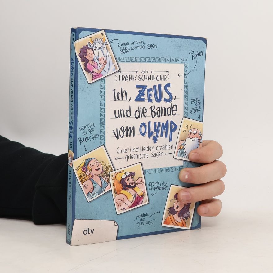 Frank Schwieger Ich, Zeus, und die Bande vom Olymp