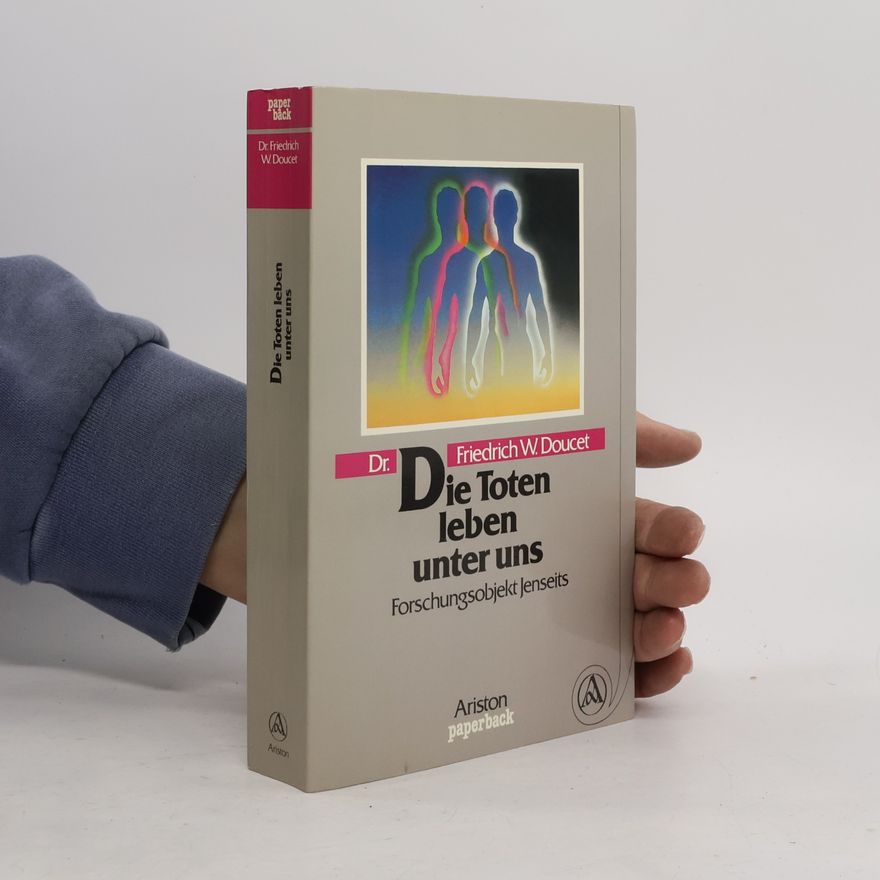 Friedrich W. Doucet Die Toten leben unter uns