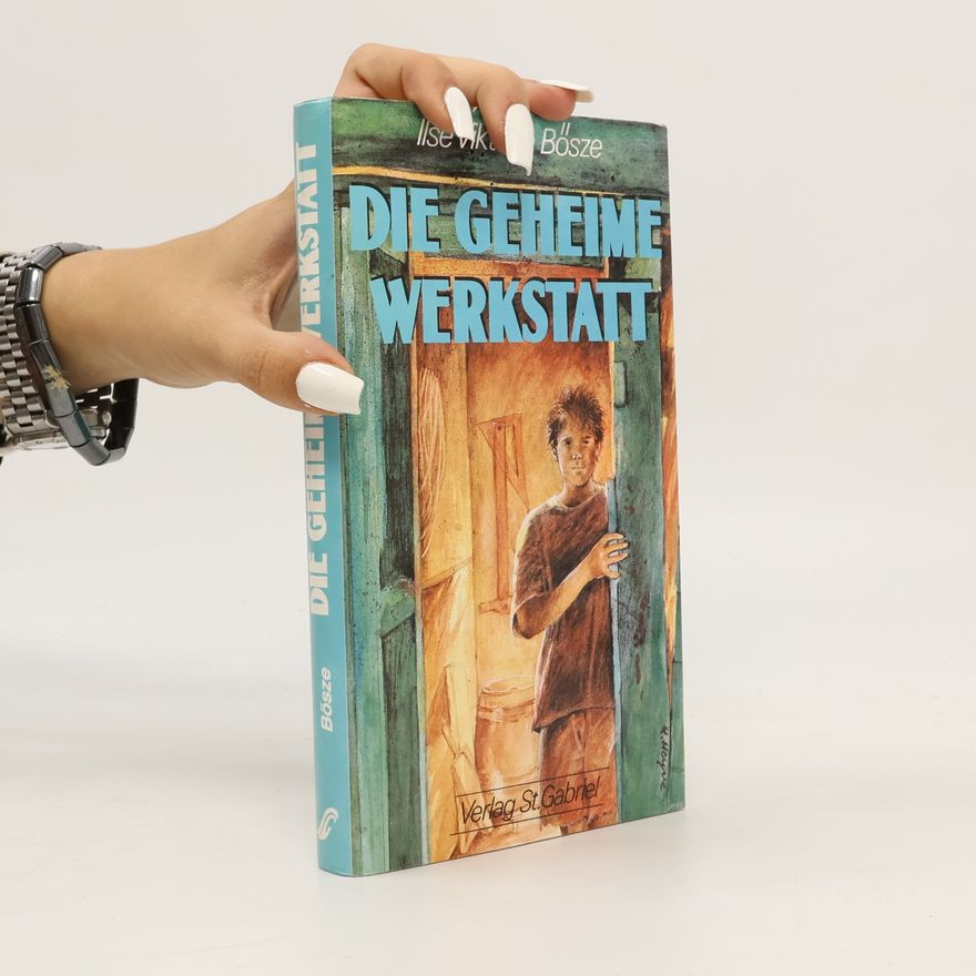 Ilse Viktoria Bösze Das geheime Werkstatt