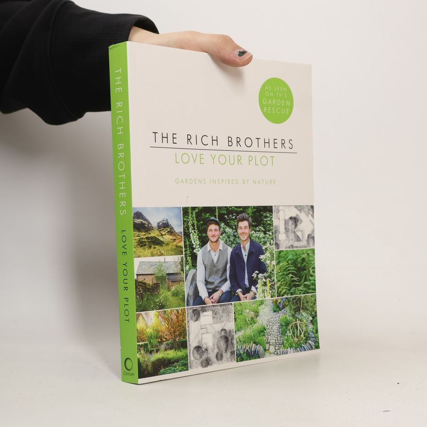 David Rich Love Your Plot : Gardens Inspired by Nature