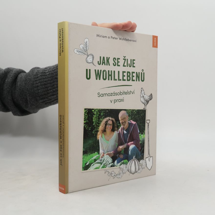Miriam Wohlleben Jak se žije u Wohllebenů. Samozásobitelství v praxi